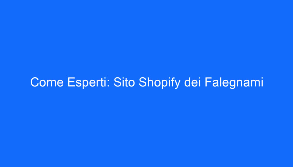 Come Esperti: Sito Shopify dei Falegnami