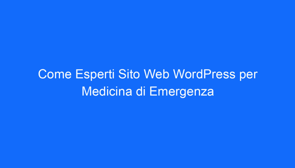 Come Esperti Sito Web WordPress per Medicina di Emergenza