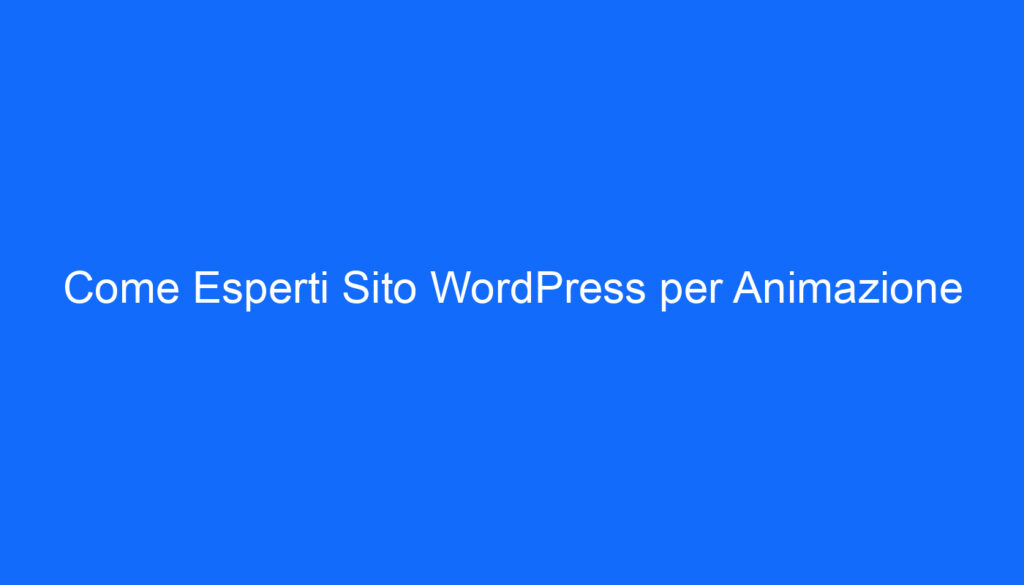 Come Esperti Sito WordPress per Animazione