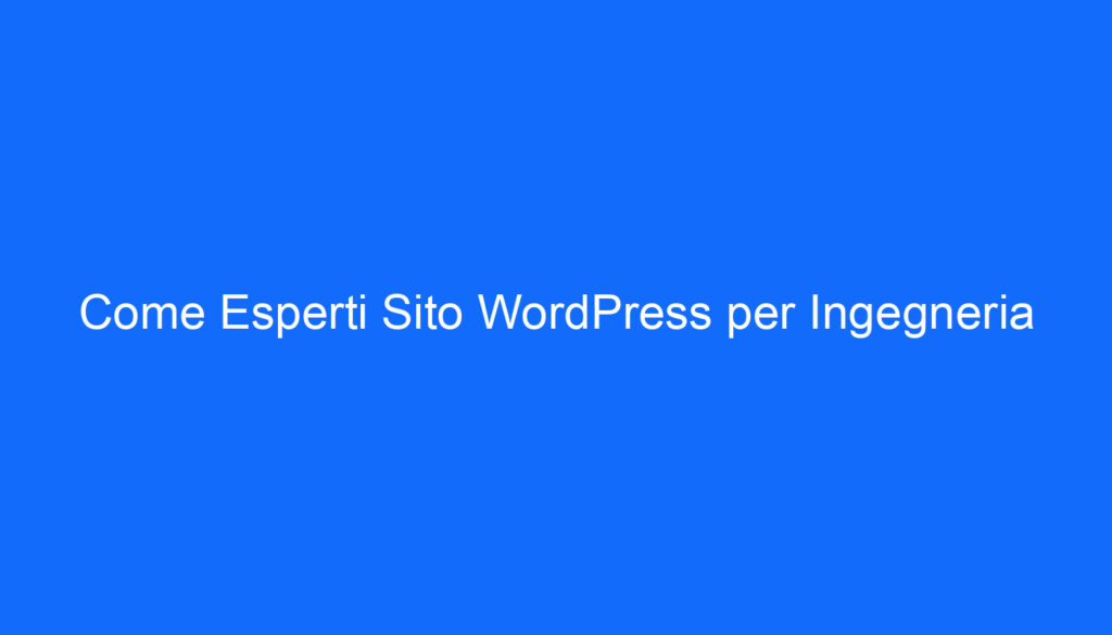 Come Esperti Sito WordPress per Ingegneria
