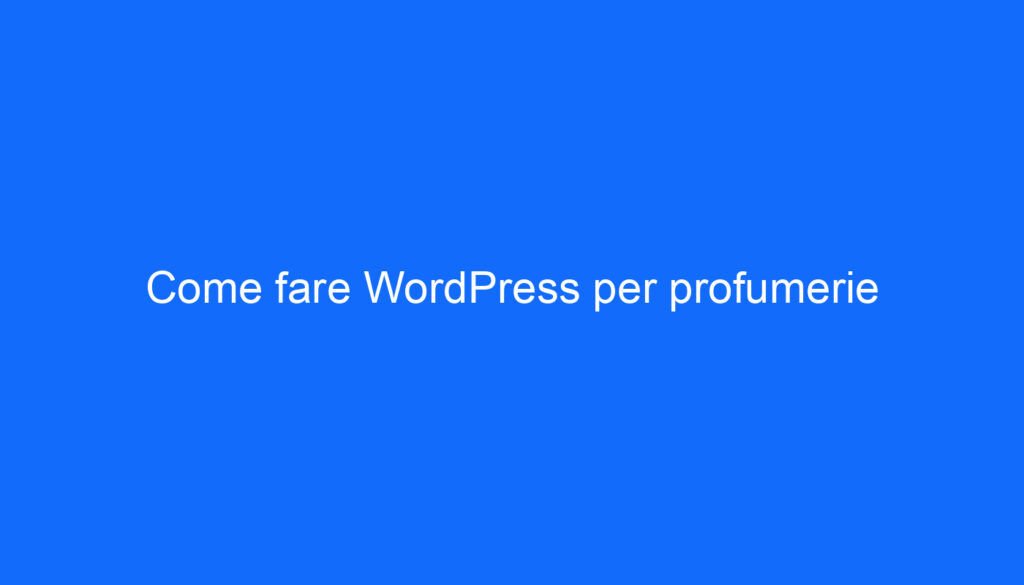 Come fare WordPress per profumerie