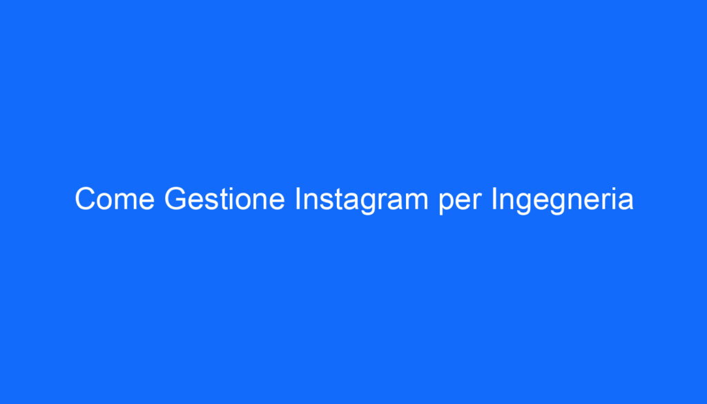 Come Gestione Instagram per Ingegneria