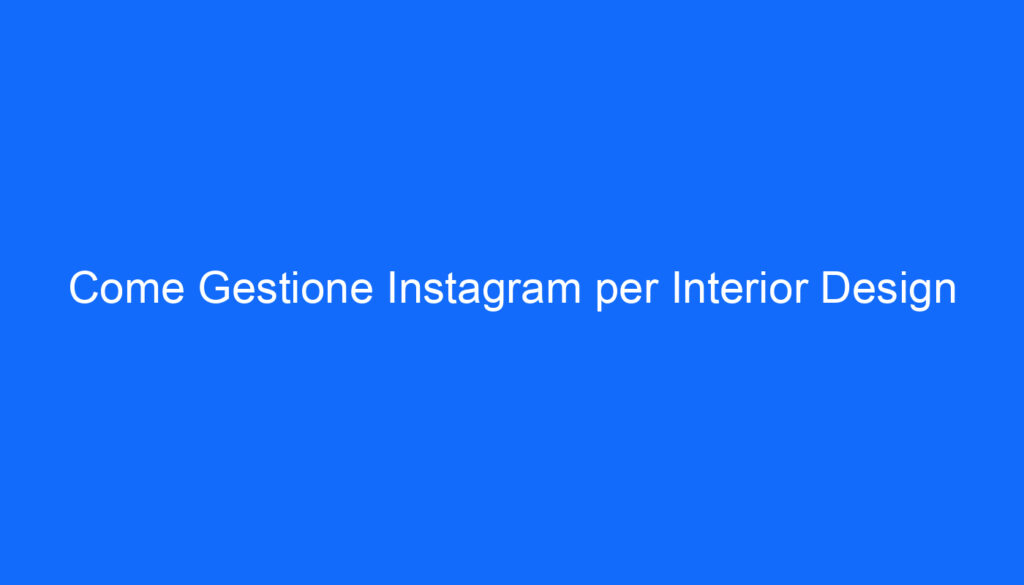 Come Gestione Instagram per Interior Design