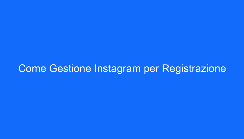 Come Gestione Instagram per Registrazione