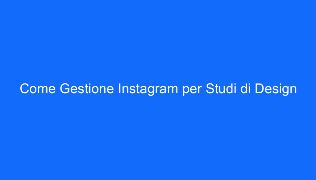 Come Gestione Instagram per Studi di Design