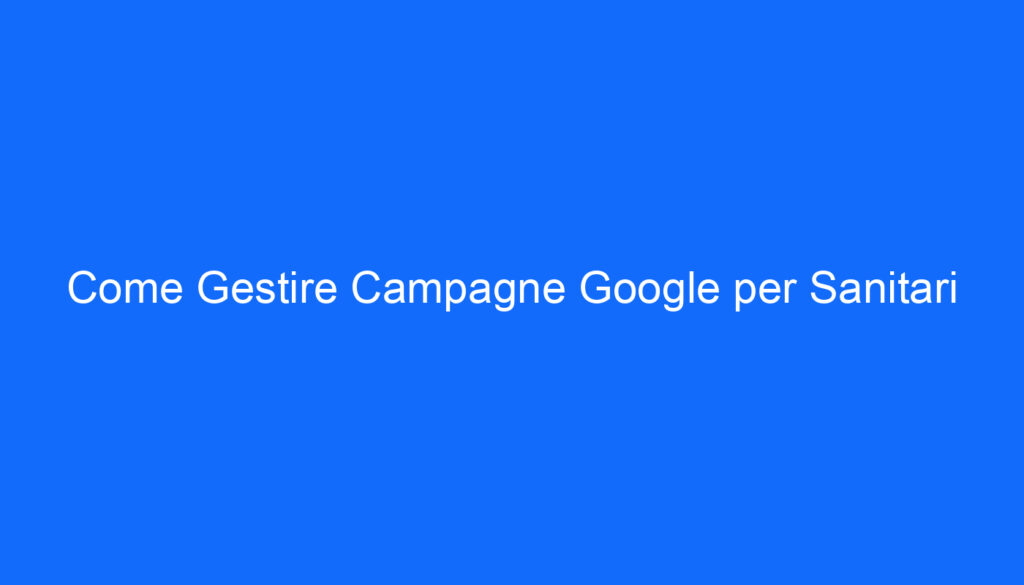 Come Gestire Campagne Google per Sanitari