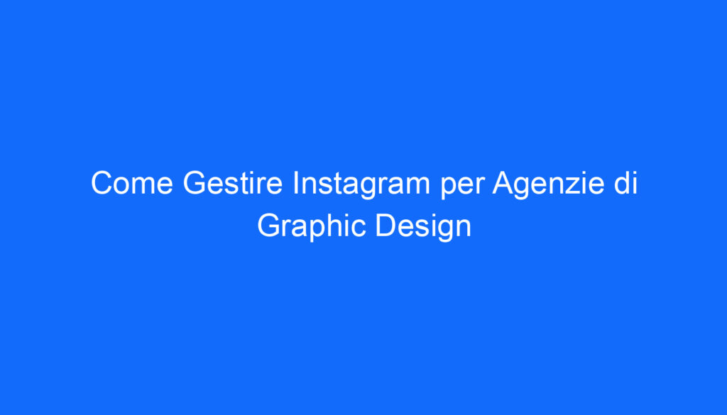 come gestire instagram per agenzie di graphic design