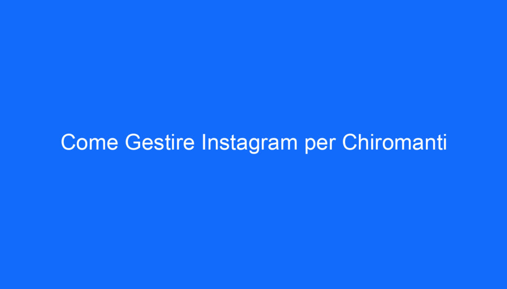 Come Gestire Instagram per Chiromanti