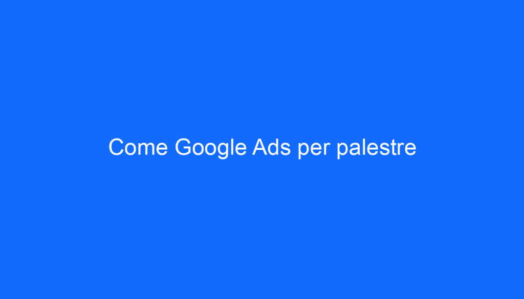 Come Google Ads per palestre
