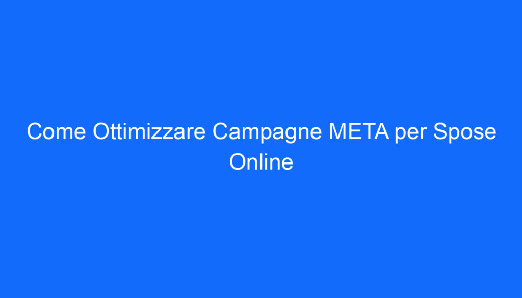 Come Ottimizzare Campagne META per Spose Online