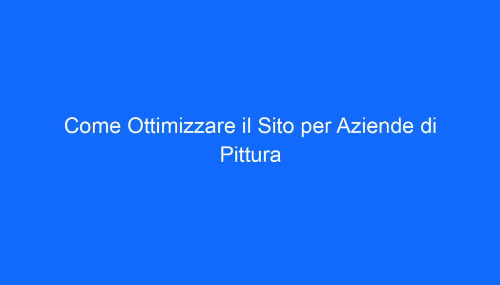 come ottimizzare il sito per aziende di pittura