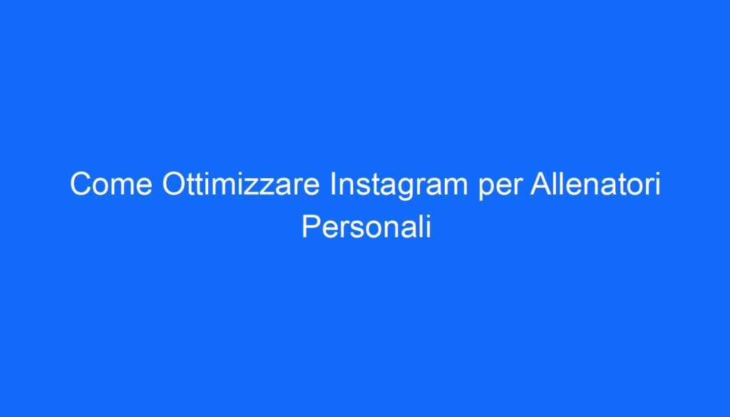 come ottimizzare instagram per allenatori personali