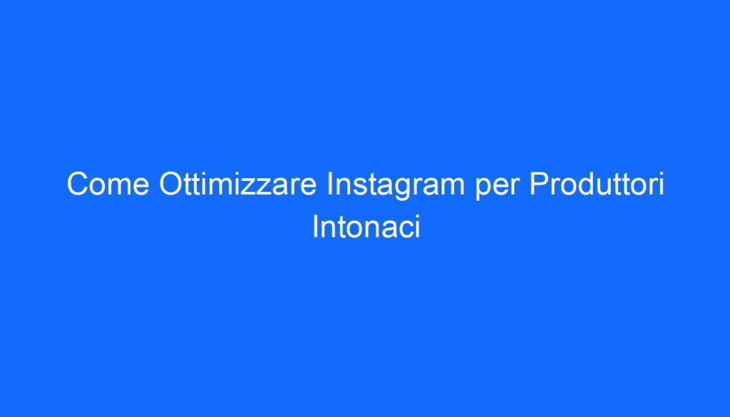come ottimizzare instagram per produttori intonaci