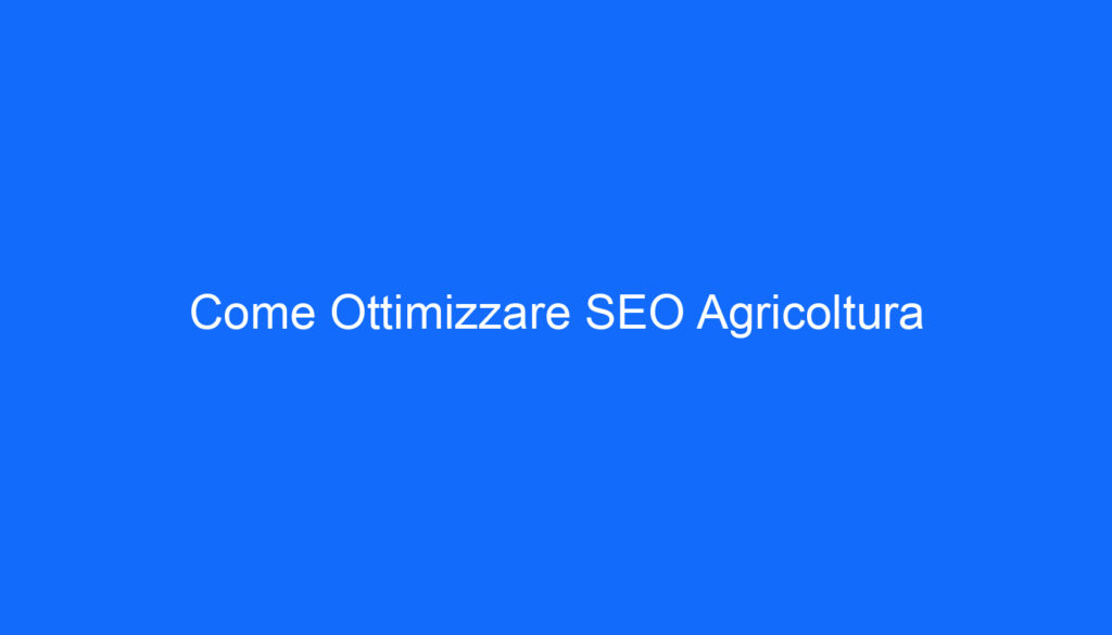Come Ottimizzare SEO Agricoltura