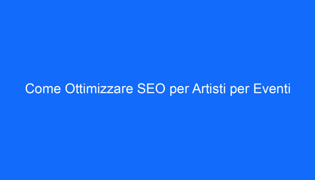 come ottimizzare seo per artisti per eventi