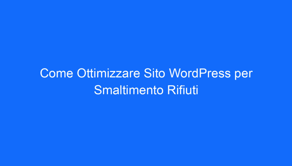 come ottimizzare sito wordpress per smaltimento rifiuti