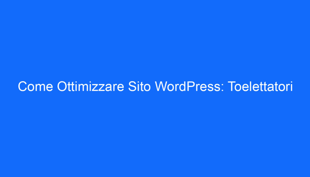 Come Ottimizzare Sito WordPress: Toelettatori