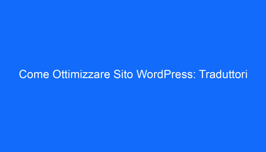 Come Ottimizzare Sito WordPress: Traduttori