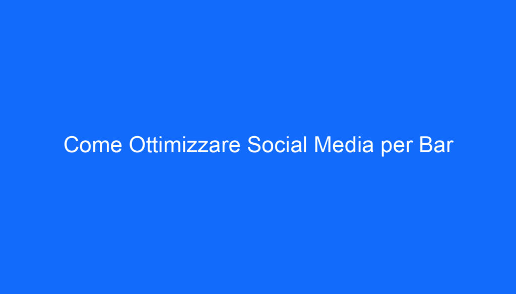 come ottimizzare social media per bar