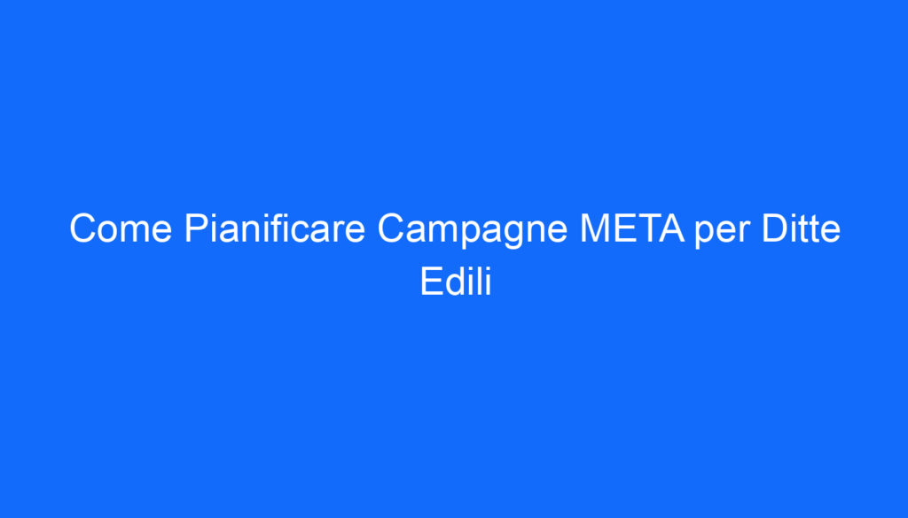 Come Pianificare Campagne META per Ditte Edili