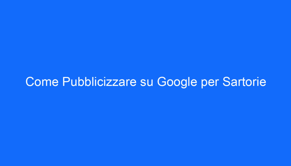 come pubblicizzare su google per sartorie