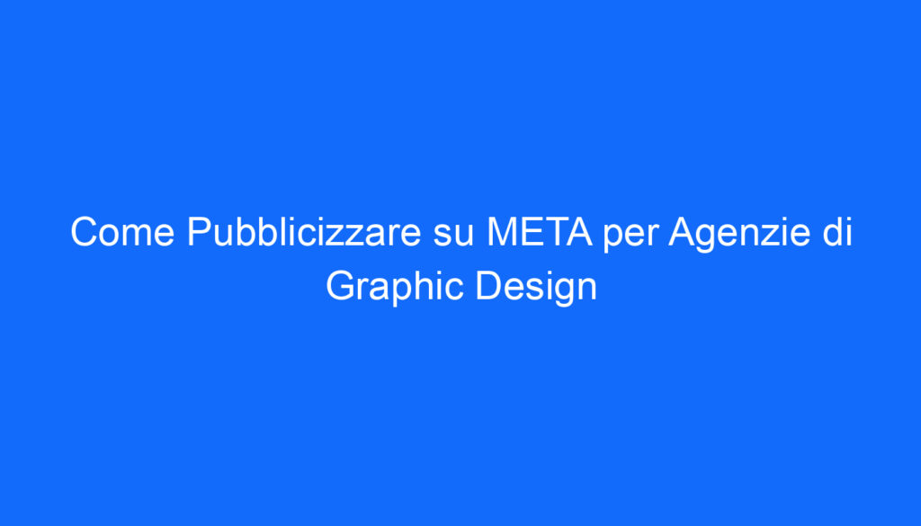 come pubblicizzare su meta per agenzie di graphic design