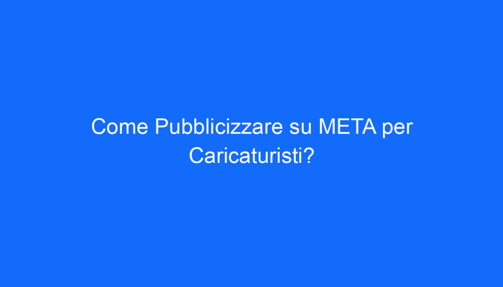 come pubblicizzare su meta per caricaturisti