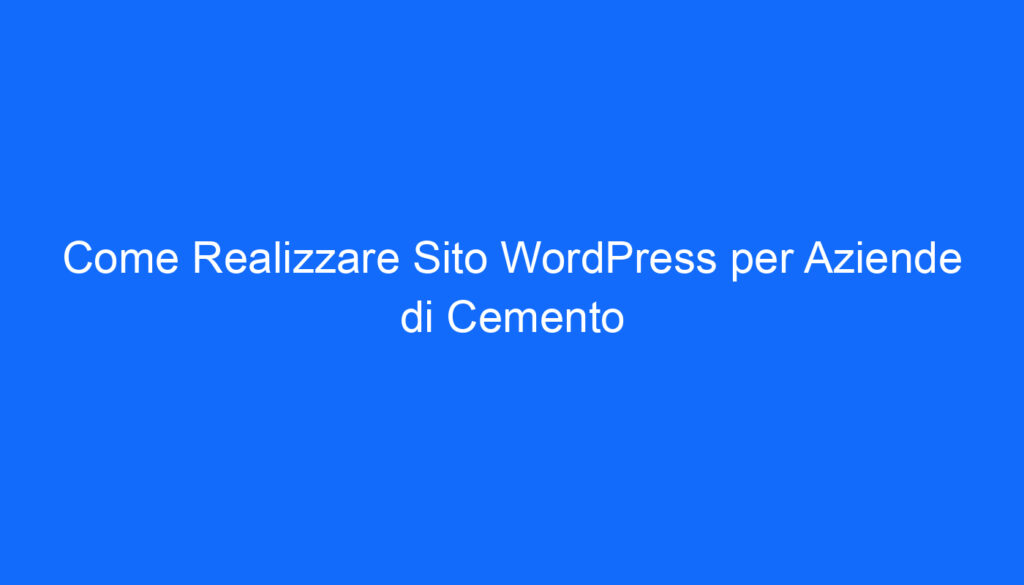 come realizzare sito wordpress per aziende di cemento