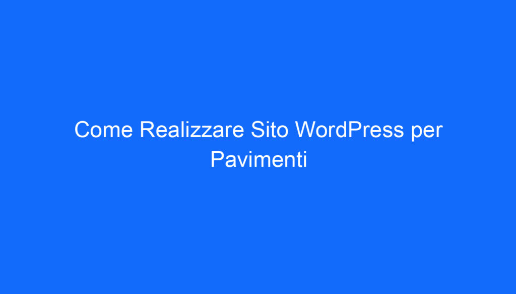 come realizzare sito wordpress per pavimenti