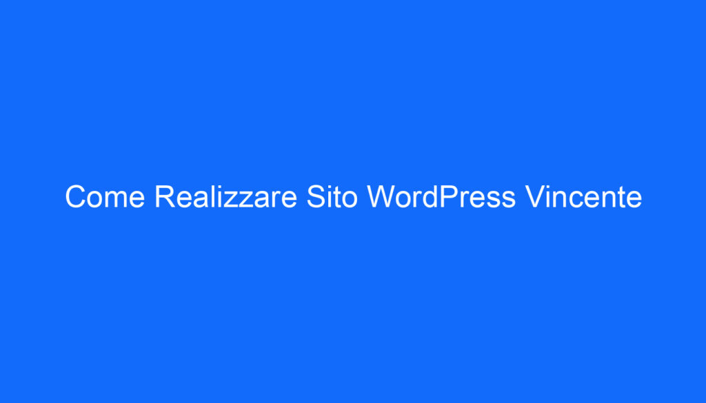 Come Realizzare Sito WordPress Vincente