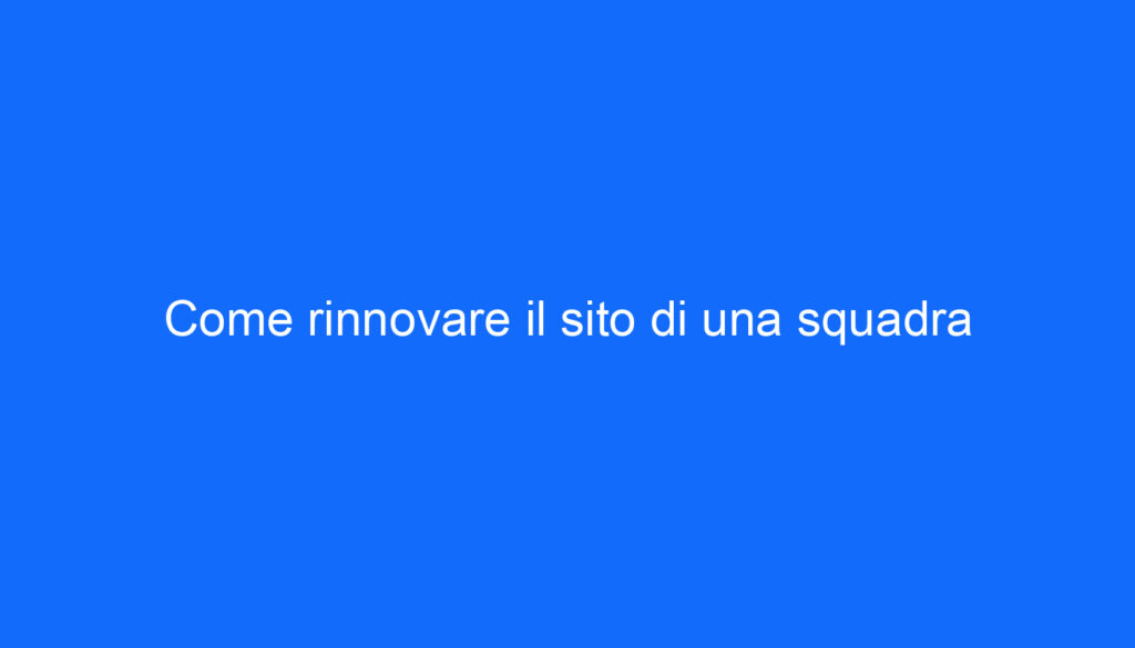 Come rinnovare il sito di una squadra