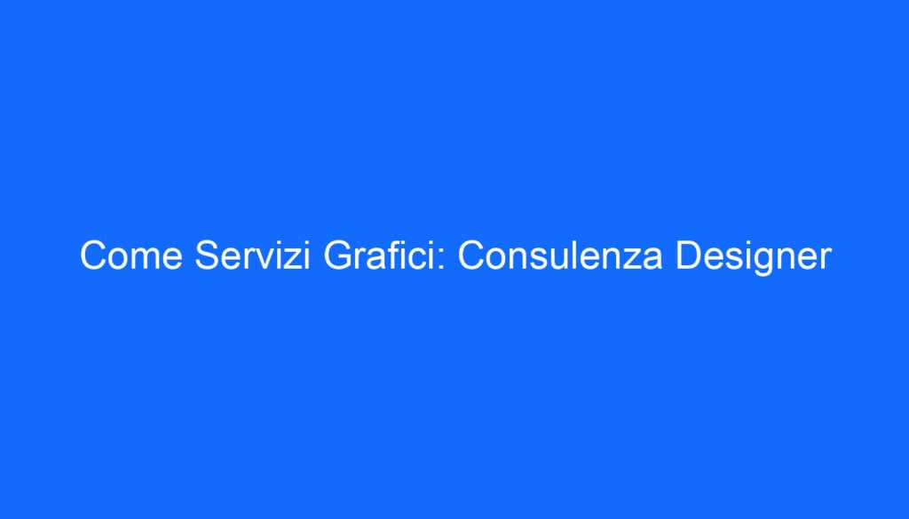 Come Servizi Grafici: Consulenza Designer