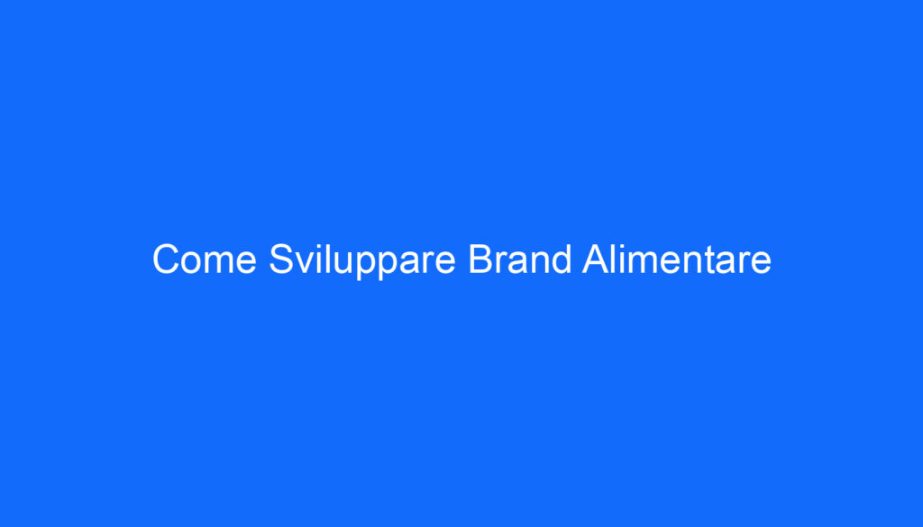 Come Sviluppare Brand Alimentare