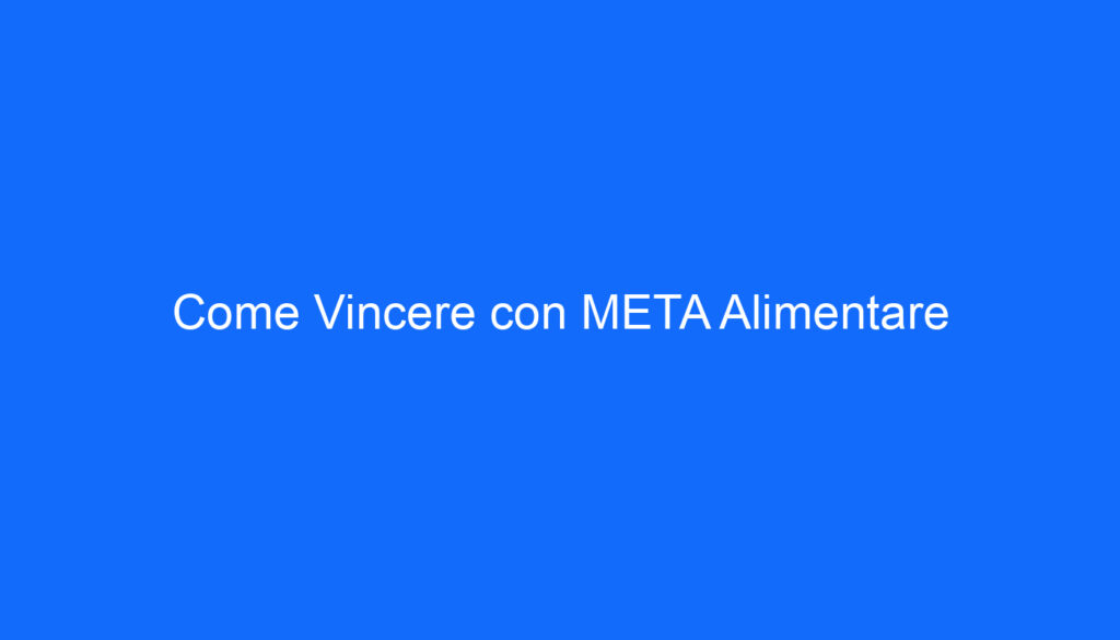 Come Vincere con META Alimentare