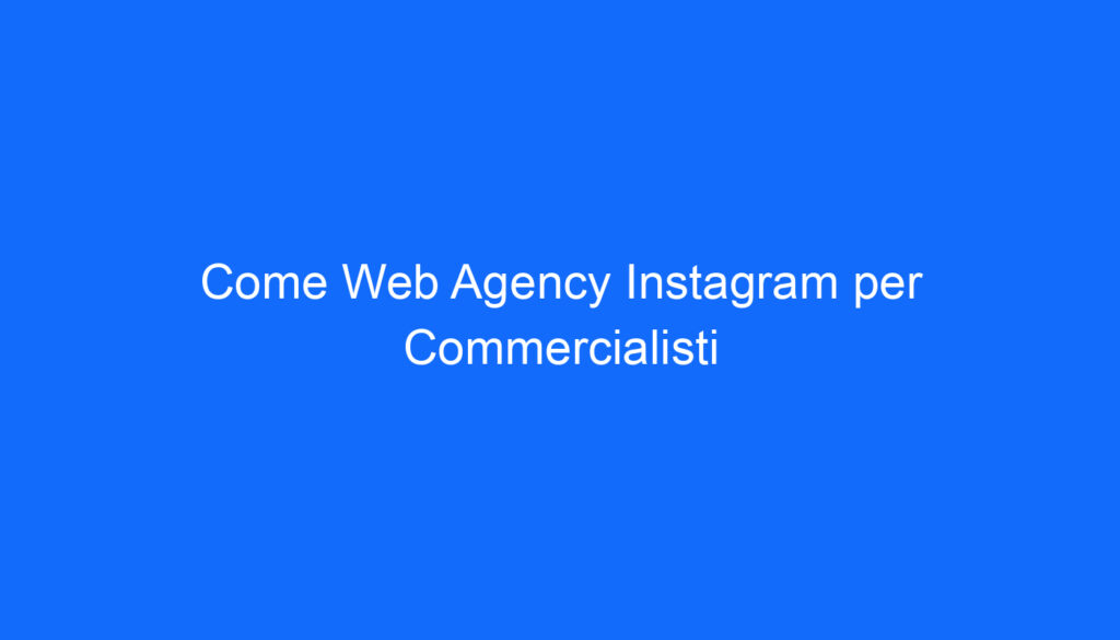 Come Web Agency Instagram per Commercialisti