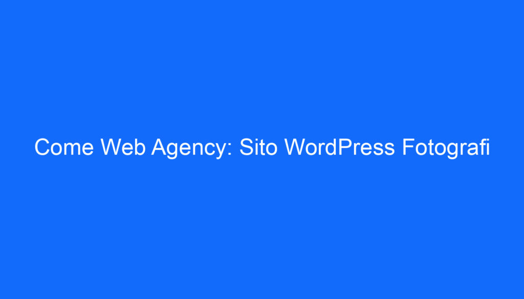Come Web Agency: Sito WordPress Fotografi