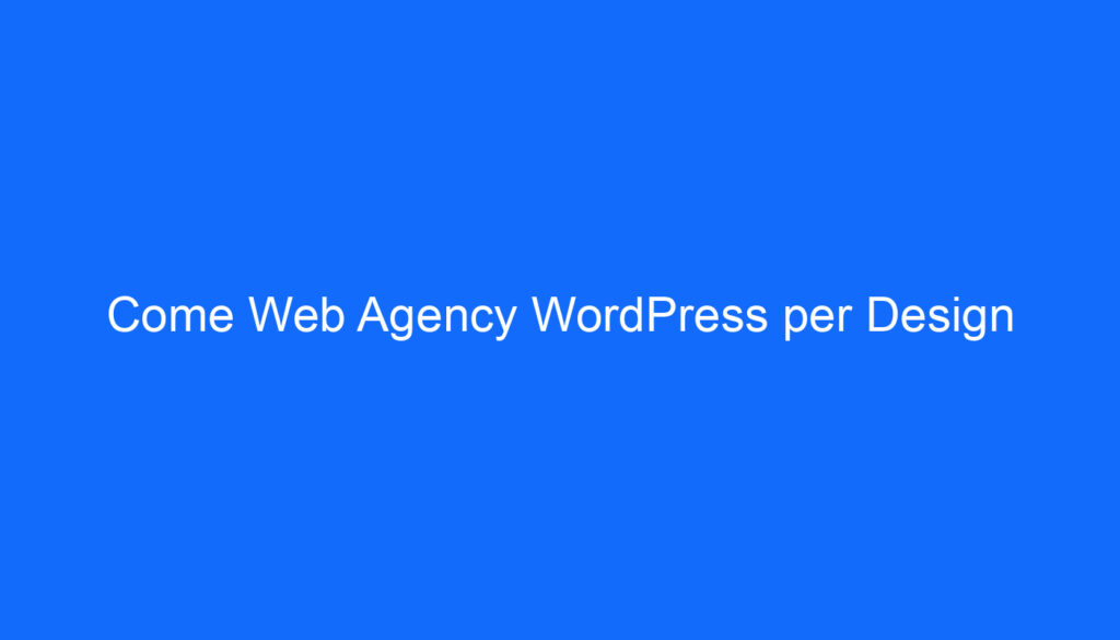 Come Web Agency WordPress per Design