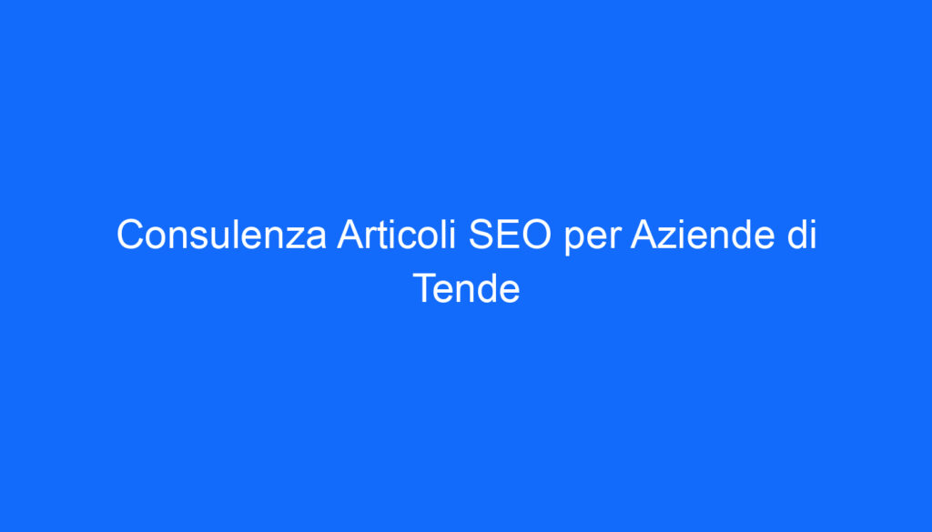Consulenza Articoli SEO per Aziende di Tende