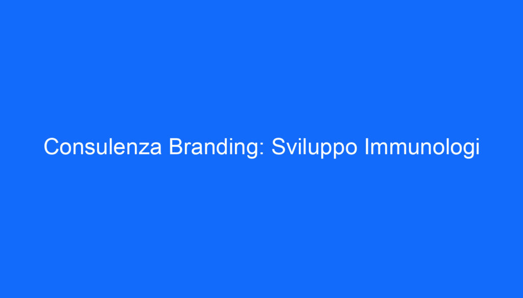 Consulenza Branding: Sviluppo Immunologi