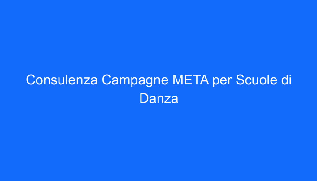 Consulenza Campagne META per Scuole di Danza