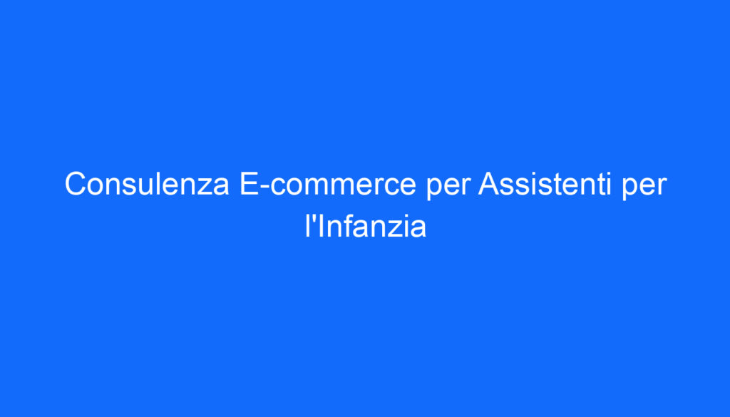 consulenza e commerce per assistenti per l infanzia
