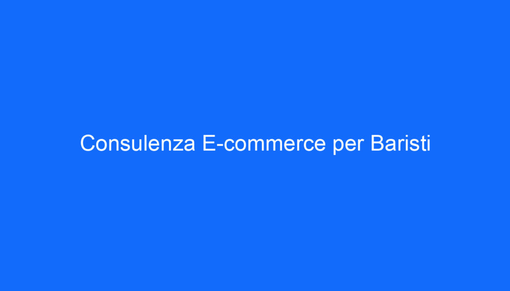 consulenza e commerce per baristi