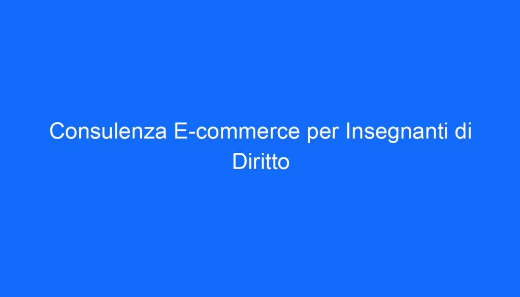 Consulenza E commerce per Insegnanti di Diritto