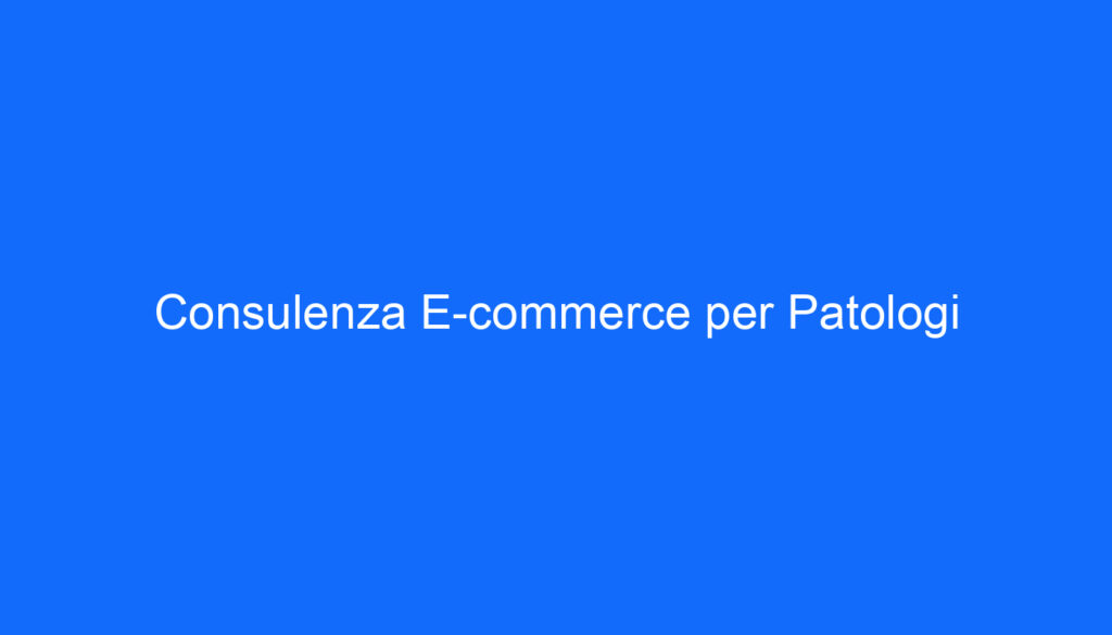 Consulenza E commerce per Patologi
