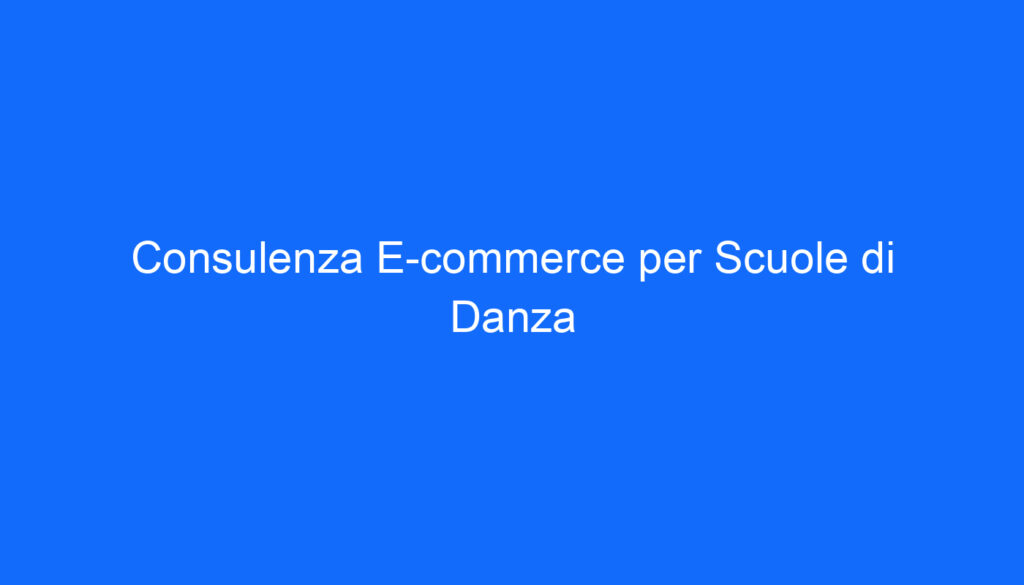 Consulenza E commerce per Scuole di Danza