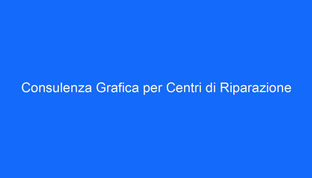 consulenza grafica per centri di riparazione