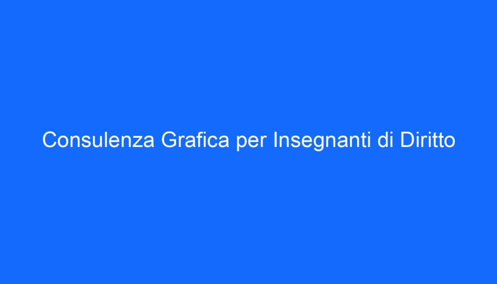 Consulenza Grafica per Insegnanti di Diritto
