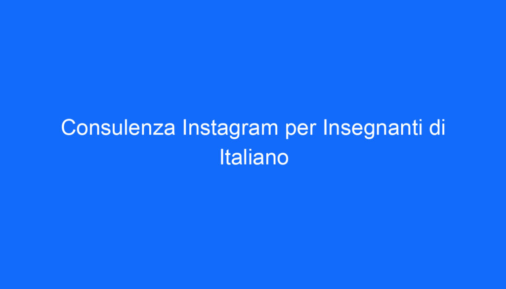 Consulenza Instagram per Insegnanti di Italiano