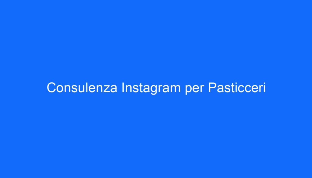 Consulenza Instagram per Pasticceri