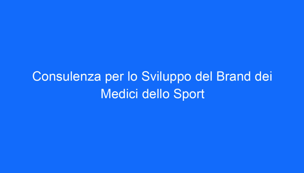 Consulenza per lo Sviluppo del Brand dei Medici dello Sport